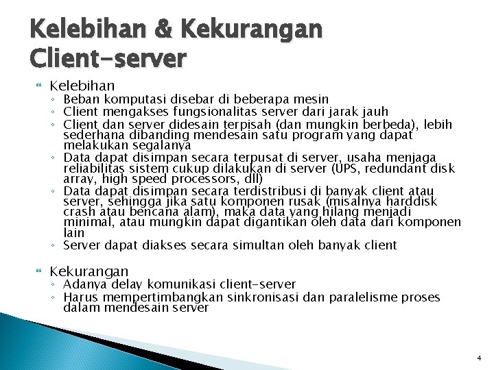 Kelebihan & Kekurangan Client-server Kelebihan Kekurangan ◦ Beban komputasi disebar di beberapa mesin ◦