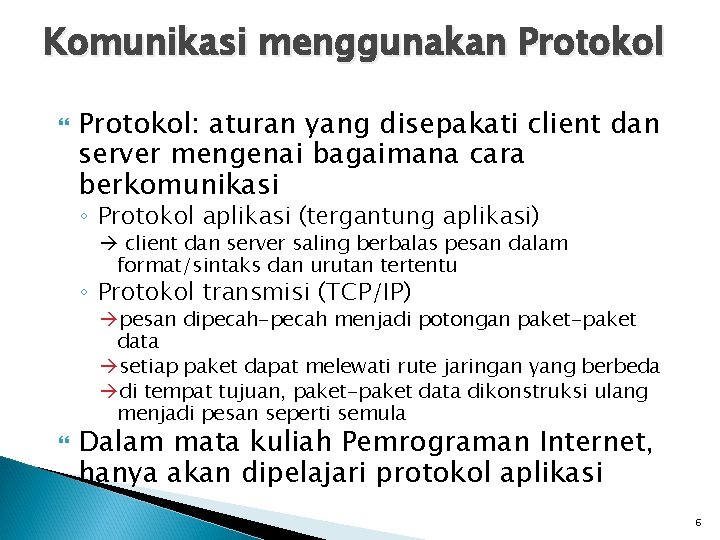 Komunikasi menggunakan Protokol: aturan yang disepakati client dan server mengenai bagaimana cara berkomunikasi ◦