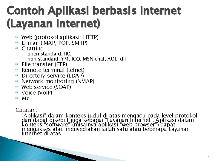 Contoh Aplikasi berbasis Internet (Layanan Internet) Web (protokol aplikasi: HTTP) E-mail (IMAP, POP, SMTP)