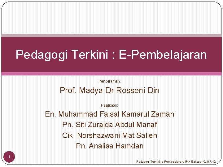 Pedagogi Terkini : E-Pembelajaran Penceramah: Prof. Madya Dr Rosseni Din Fasilitator: En. Muhammad Faisal