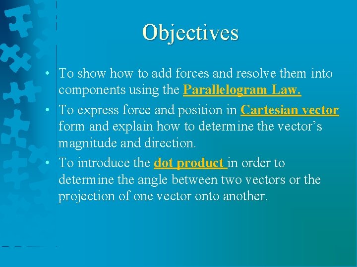 Objectives • To show to add forces and resolve them into components using the