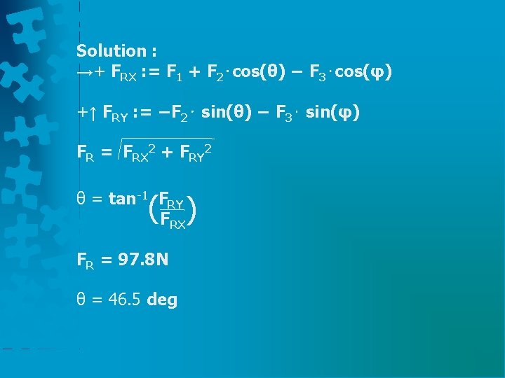 Solution : →+ FRX : = F 1 + F 2⋅cos(θ) − F 3⋅cos(φ)