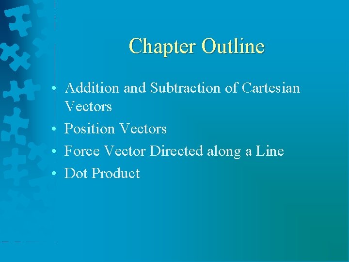 Chapter Outline • Addition and Subtraction of Cartesian Vectors • Position Vectors • Force