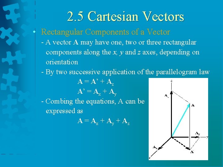 2. 5 Cartesian Vectors • Rectangular Components of a Vector - A vector A