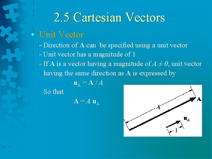 2. 5 Cartesian Vectors • Unit Vector - Direction of A can be specified