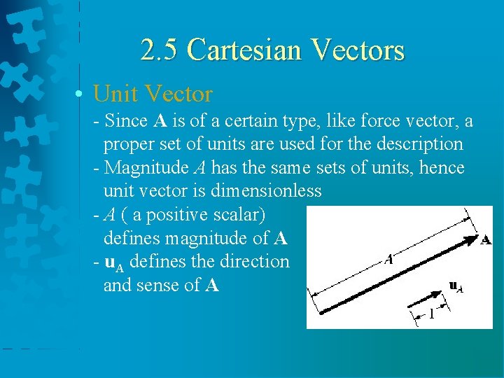 2. 5 Cartesian Vectors • Unit Vector - Since A is of a certain