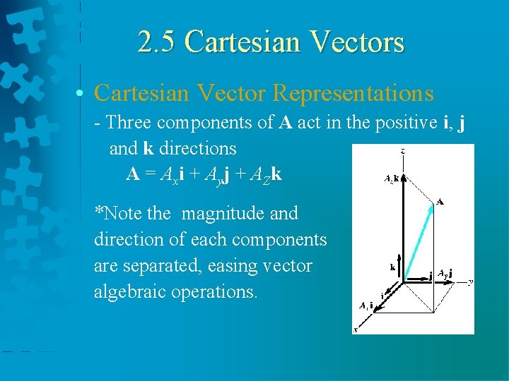 2. 5 Cartesian Vectors • Cartesian Vector Representations - Three components of A act