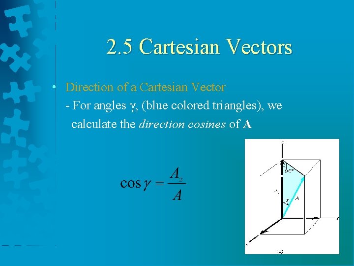 2. 5 Cartesian Vectors • Direction of a Cartesian Vector - For angles γ,