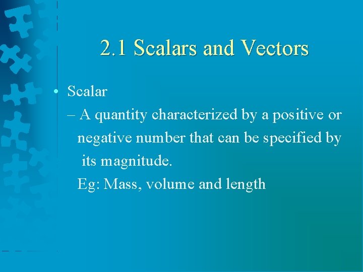 2. 1 Scalars and Vectors • Scalar – A quantity characterized by a positive