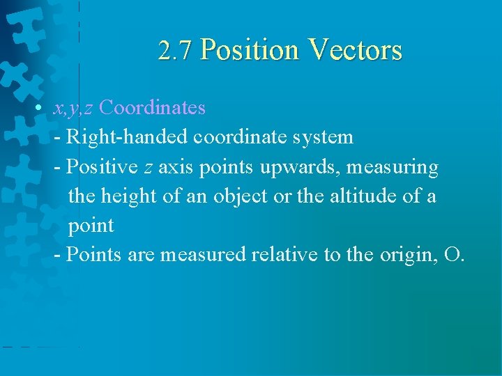 2. 7 Position Vectors • x, y, z Coordinates - Right-handed coordinate system -