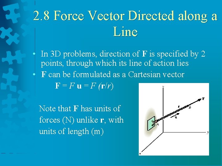 2. 8 Force Vector Directed along a Line • In 3 D problems, direction