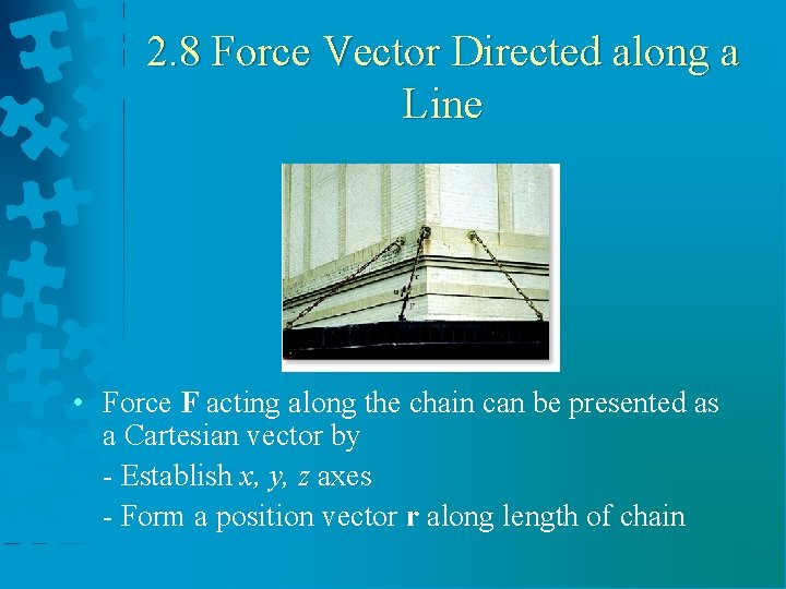 2. 8 Force Vector Directed along a Line • Force F acting along the