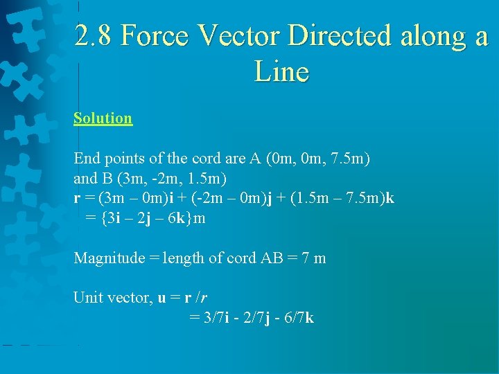 2. 8 Force Vector Directed along a Line Solution End points of the cord