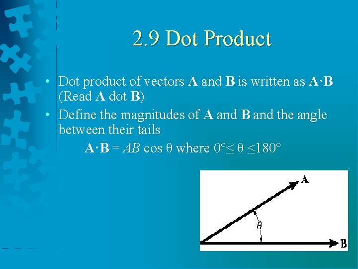 2. 9 Dot Product • Dot product of vectors A and B is written