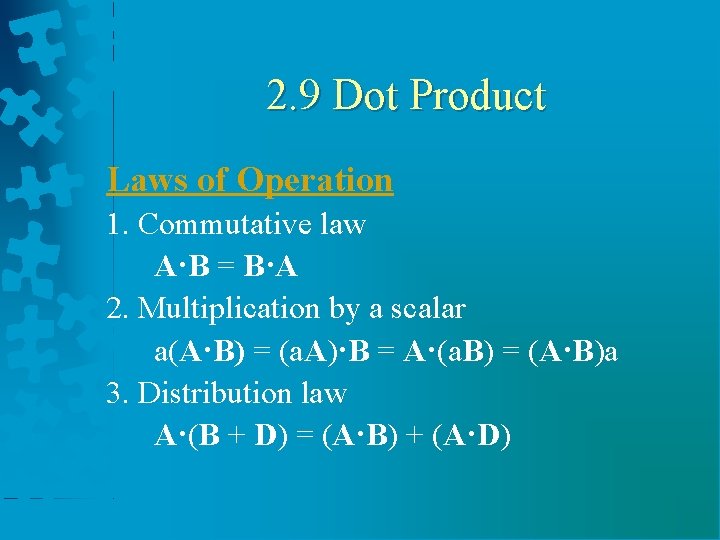 2. 9 Dot Product Laws of Operation 1. Commutative law A·B = B·A 2.