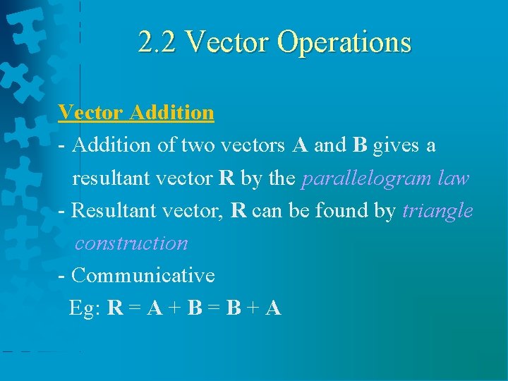 2. 2 Vector Operations Vector Addition - Addition of two vectors A and B