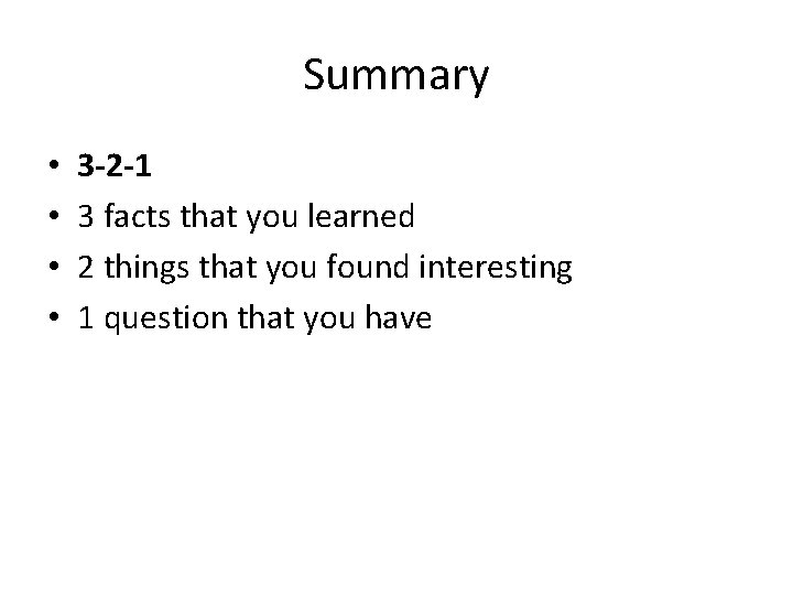 Summary • • 3 -2 -1 3 facts that you learned 2 things that