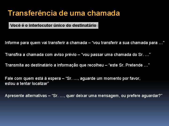 Transferência de uma chamada Você é o interlocutor único do destinatário Informe para quem