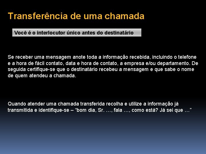 Transferência de uma chamada Você é o interlocutor único antes do destinatário Se receber