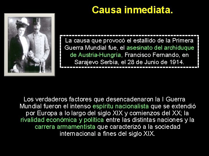 Causa inmediata. La causa que provocó el estallido de la Primera Guerra Mundial fue,