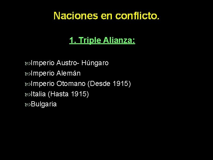 Naciones en conflicto. 1. Triple Alianza: Imperio Austro- Húngaro Imperio Alemán Imperio Otomano (Desde