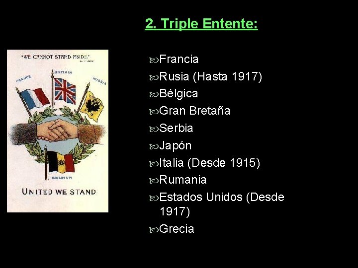 2. Triple Entente: Francia Rusia (Hasta 1917) Bélgica Gran Bretaña Serbia Japón Italia (Desde