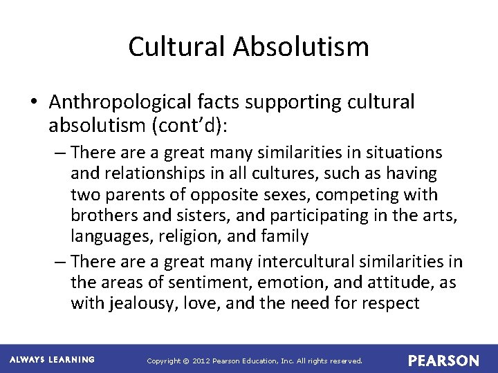 Cultural Absolutism • Anthropological facts supporting cultural absolutism (cont’d): – There a great many