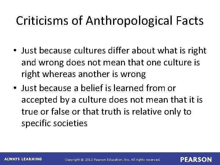 Criticisms of Anthropological Facts • Just because cultures differ about what is right and
