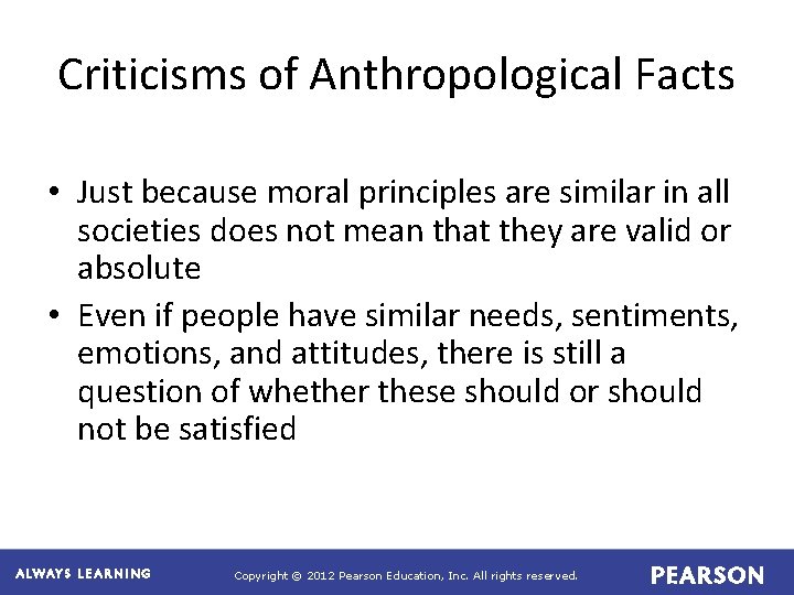 Criticisms of Anthropological Facts • Just because moral principles are similar in all societies
