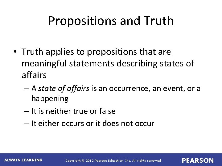 Propositions and Truth • Truth applies to propositions that are meaningful statements describing states