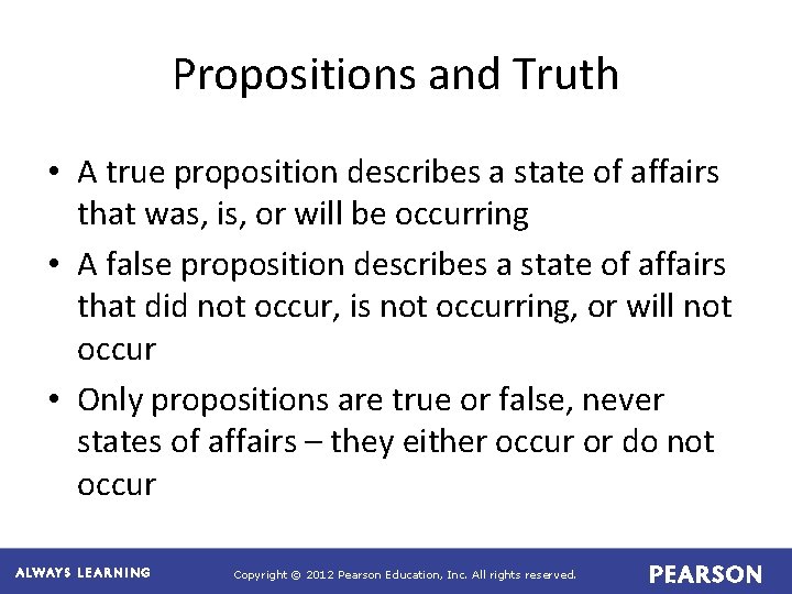 Propositions and Truth • A true proposition describes a state of affairs that was,