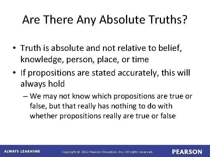 Are There Any Absolute Truths? • Truth is absolute and not relative to belief,