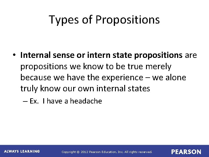 Types of Propositions • Internal sense or intern state propositions are propositions we know