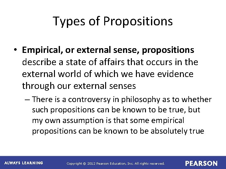 Types of Propositions • Empirical, or external sense, propositions describe a state of affairs