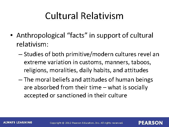 Cultural Relativism • Anthropological “facts” in support of cultural relativism: – Studies of both