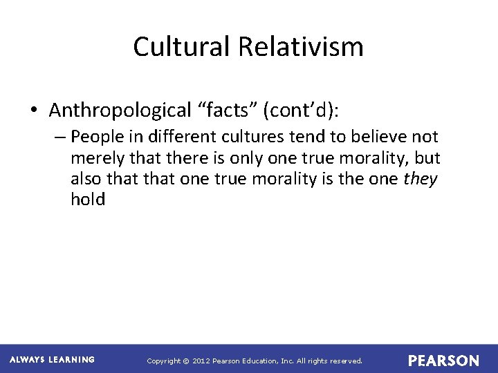 Cultural Relativism • Anthropological “facts” (cont’d): – People in different cultures tend to believe