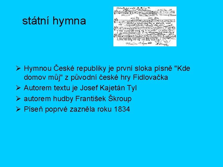 státní hymna Ø Hymnou České republiky je první sloka písně "Kde domov můj" z