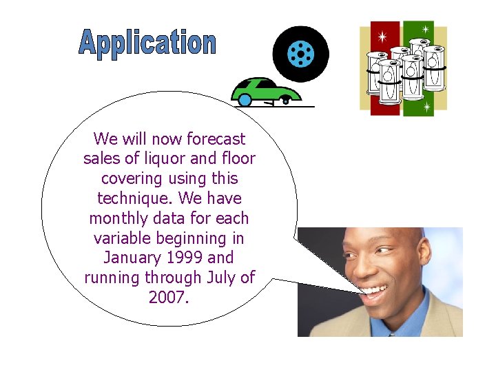 We will now forecast sales of liquor and floor covering using this technique. We