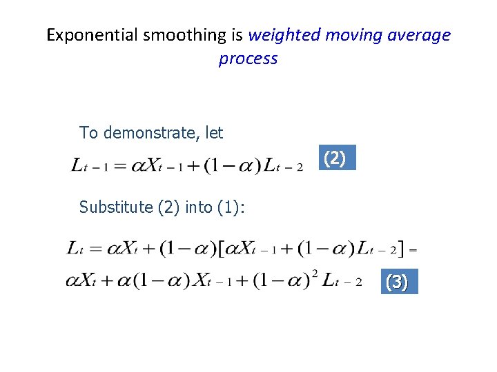 Exponential smoothing is weighted moving average process To demonstrate, let Substitute (2) into (1):