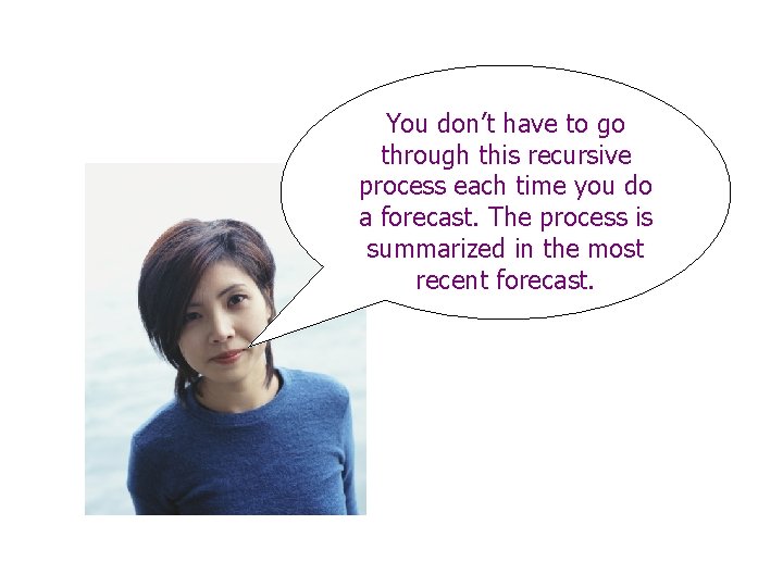 You don’t have to go through this recursive process each time you do a