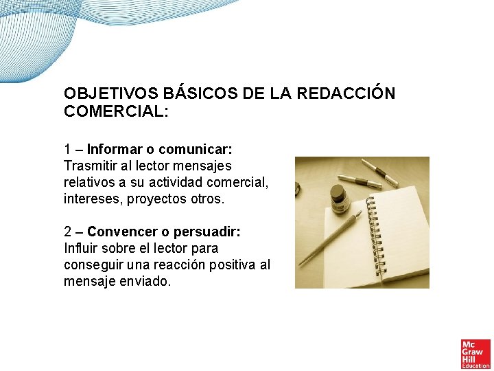 OBJETIVOS BÁSICOS DE LA REDACCIÓN COMERCIAL: 1 – Informar o comunicar: Trasmitir al lector