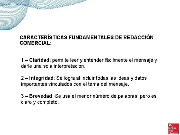 CARACTERÍSTICAS FUNDAMENTALES DE REDACCIÓN COMERCIAL: 1 – Claridad: permite leer y entender fácilmente el