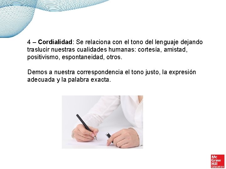 4 – Cordialidad: Se relaciona con el tono del lenguaje dejando traslucir nuestras cualidades