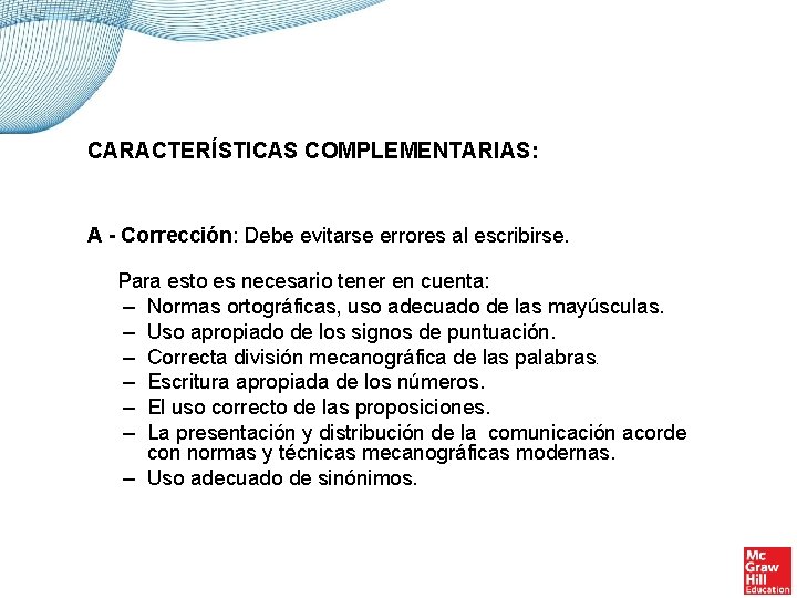 CARACTERÍSTICAS COMPLEMENTARIAS: A - Corrección: Debe evitarse errores al escribirse. Para esto es necesario