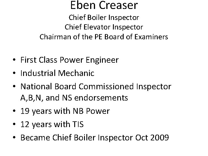 Eben Creaser Chief Boiler Inspector Chief Elevator Inspector Chairman of the PE Board of