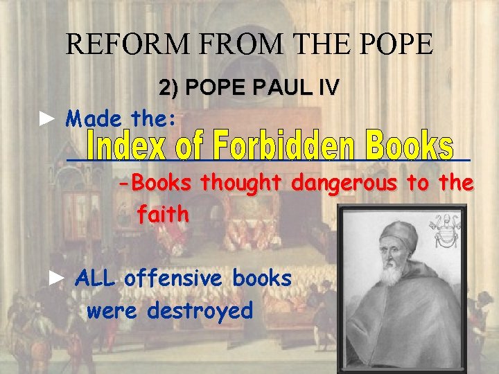 REFORM FROM THE POPE 2) POPE PAUL IV ► Made the: _______________ -Books thought