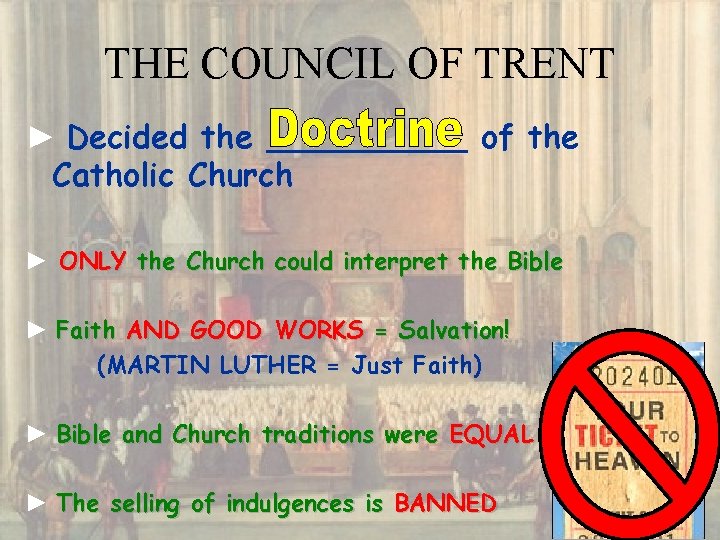 THE COUNCIL OF TRENT ► Decided the _____ of the Catholic Church ► ONLY