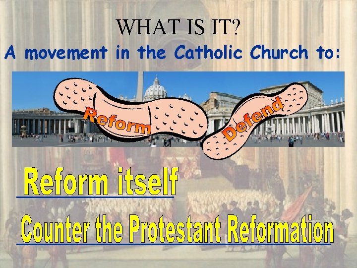 WHAT IS IT? A movement in the Catholic Church to: _____________________ 