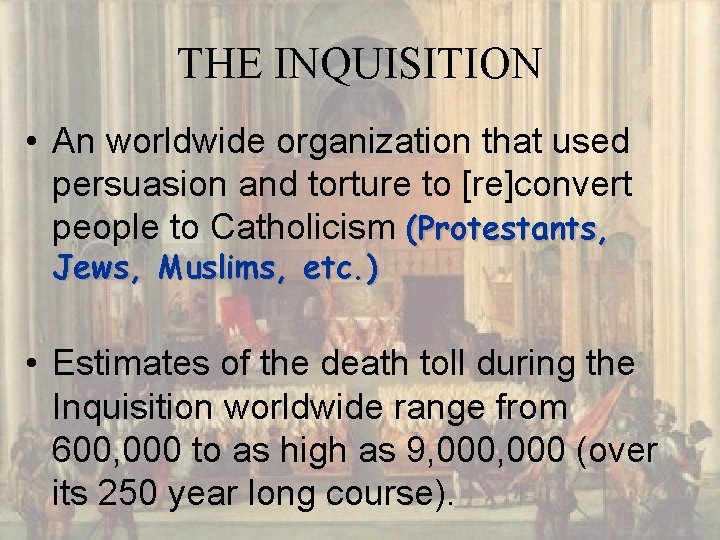 THE INQUISITION • An worldwide organization that used persuasion and torture to [re]convert people