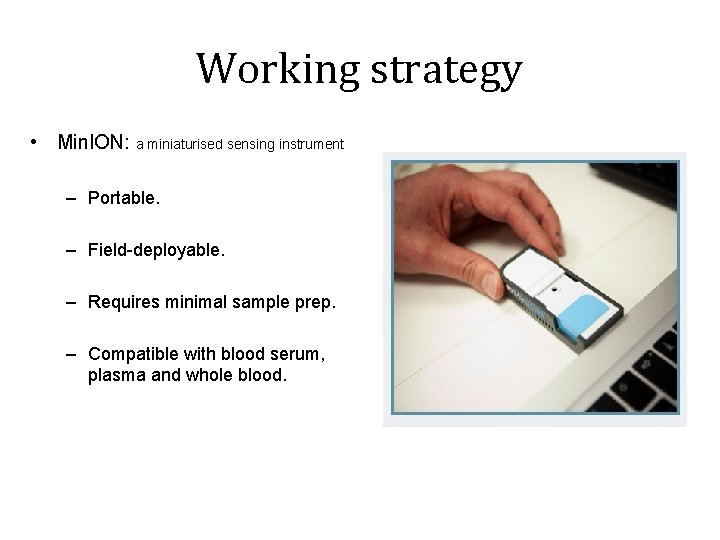 Working strategy • Min. ION: a miniaturised sensing instrument – Portable. – Field-deployable. –